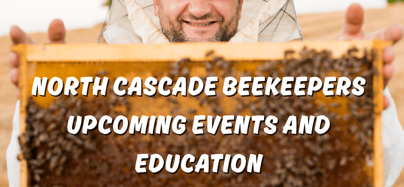 Upcoming North Cascade Beekeepers Events (1)